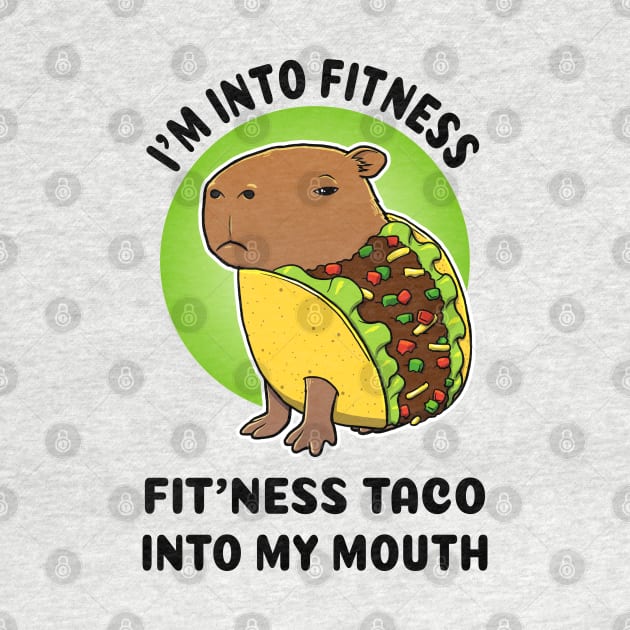 I'm into fitness Fit'ness taco into my mouth Capybara Taco by capydays